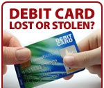 Lost or Stolen Debit Card? Call 1-855-726-4885